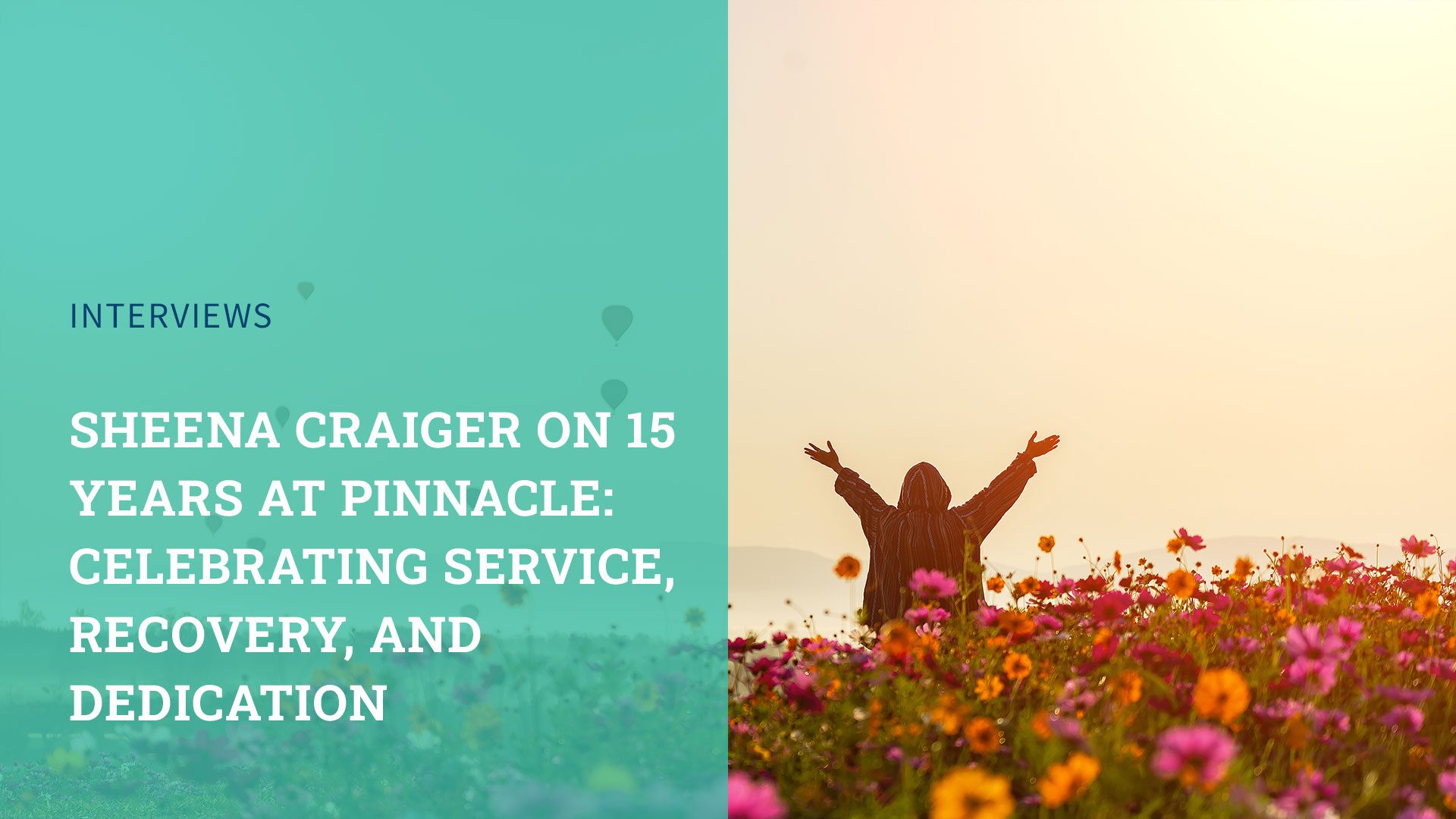 Sheena Craiger on 15 Years at Pinnacle: Celebrating service, recovery, and dedication