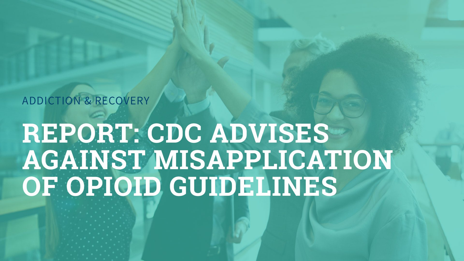Report: CDC Advises Against Misapplication of Opioid Guidelines