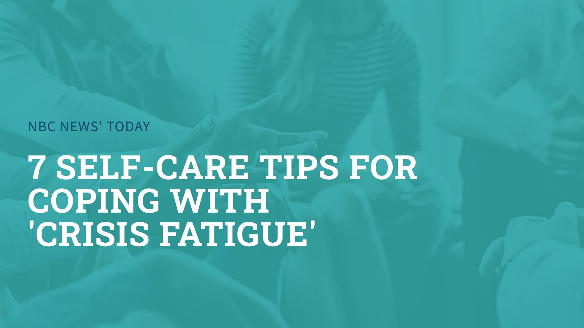 7 self care tips for coping with crisis fatigue
