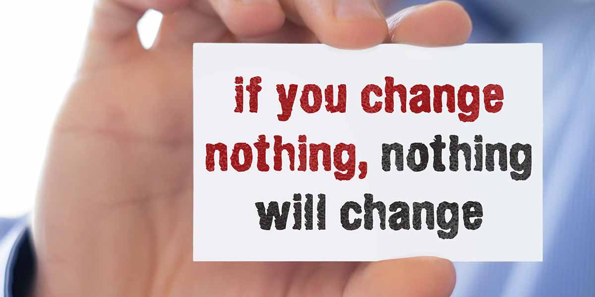if you change nothing nothing will change