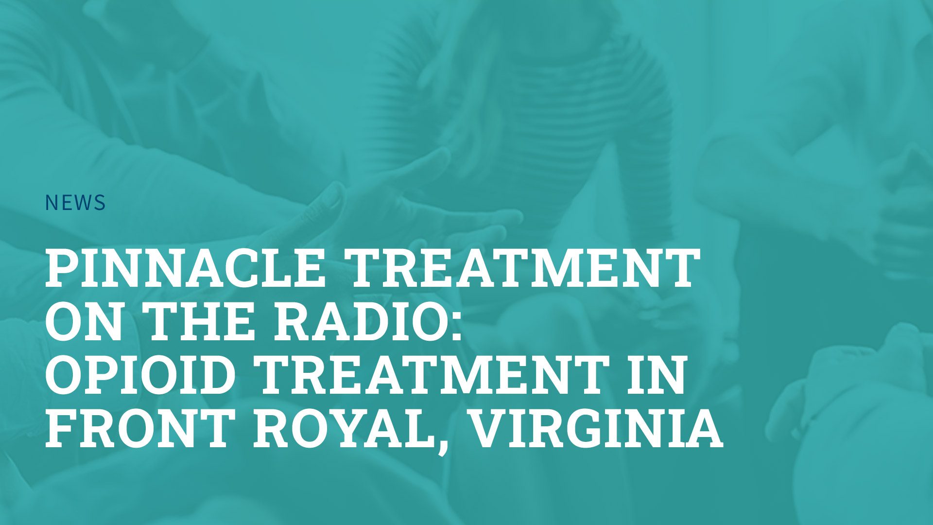 Graphic with headline "Pinnacle Treatment on the Radio: Opioid Treatment in Front Royal, Virginia"