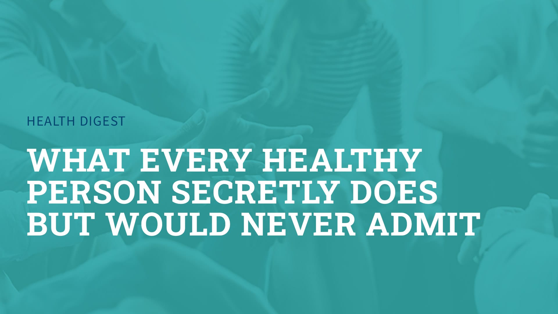 what every healthy person secretly does but would never admit