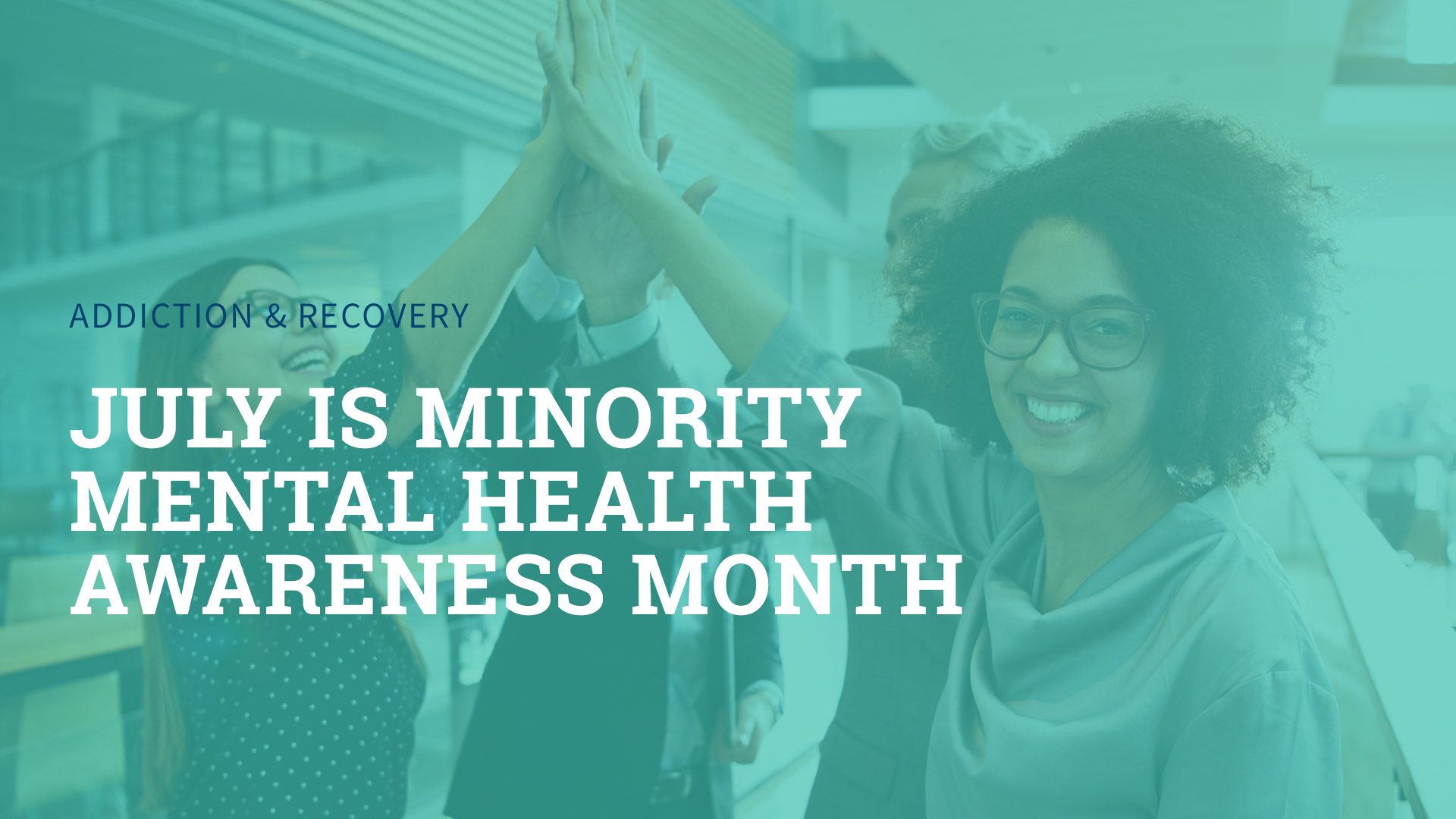 July is Minority Mental Health Awareness Month Pinnacle Treatment Centers