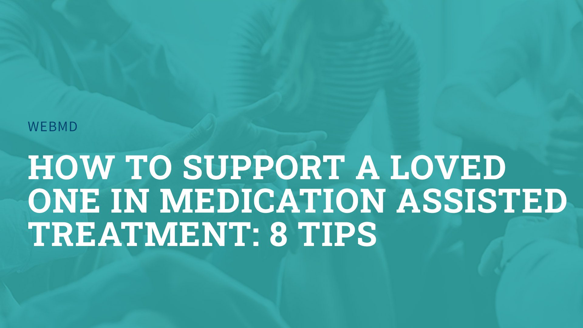 How To Support a Loved One in Medication Assisted Treatment: 8 Tips