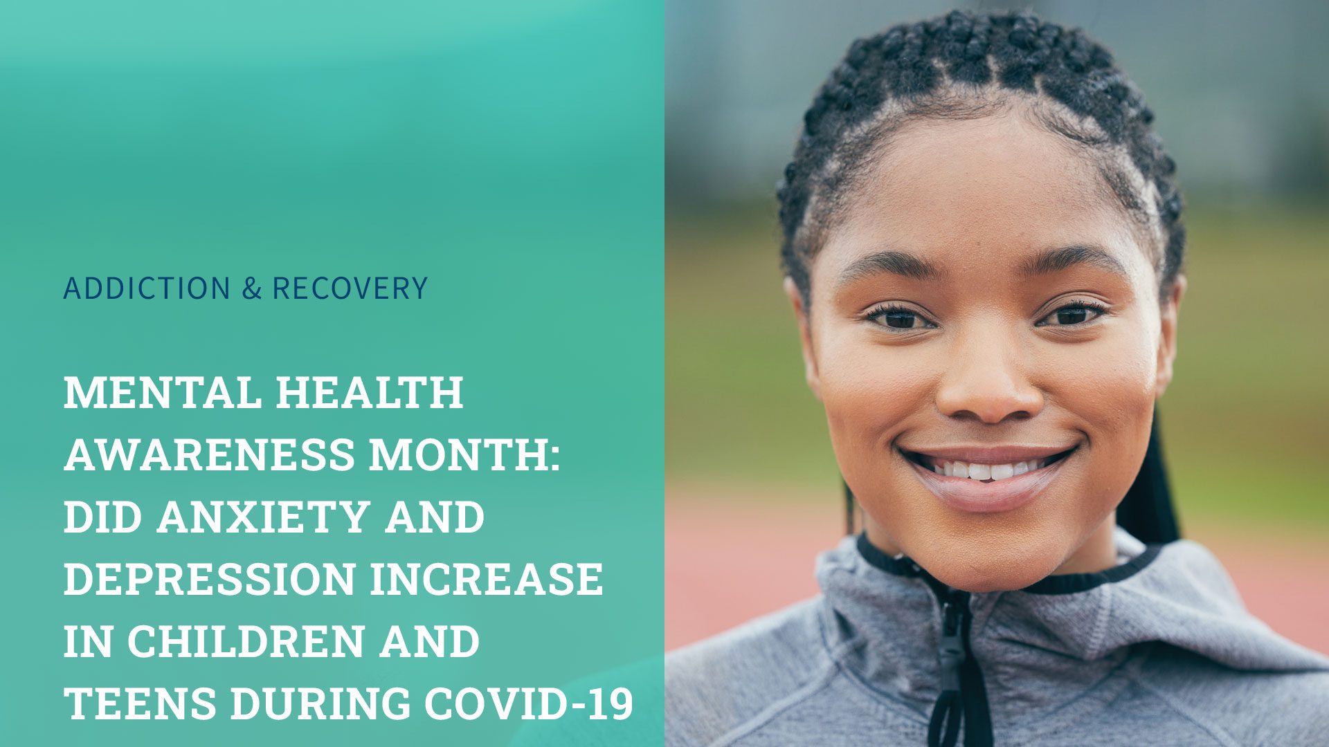 Mental Health Awareness Month: Did Anxiety and Depression Increase in Children and Teens During COVID-19