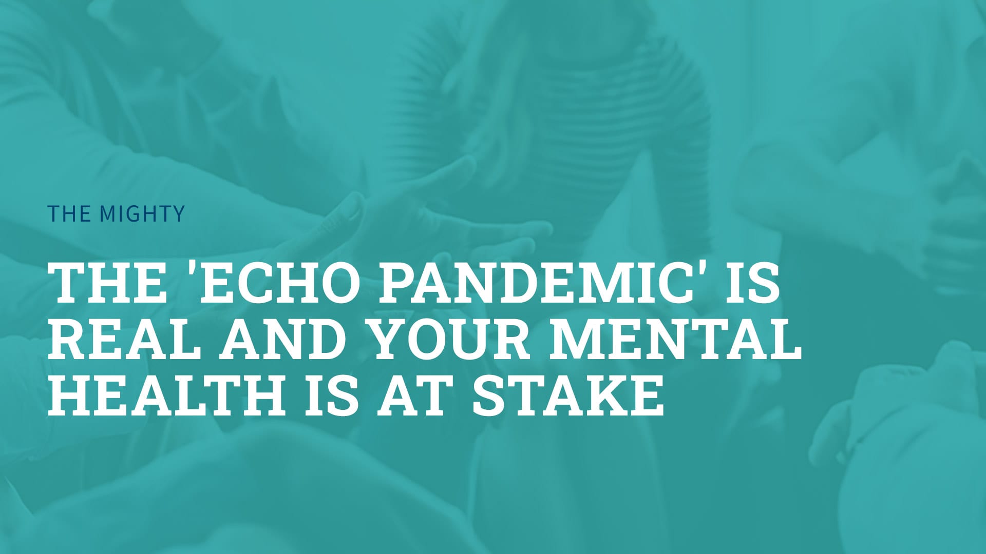 the echo pandemic is real and your mental health is at stake