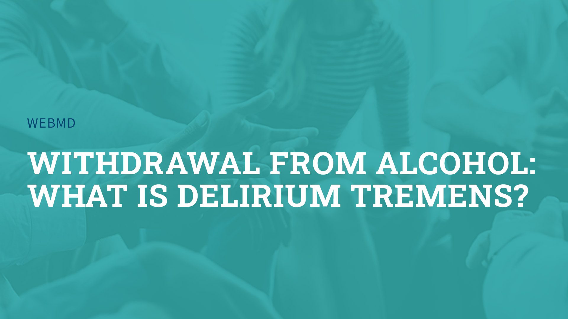 Withdrawal from Alcohol: What is Delirium Tremens?